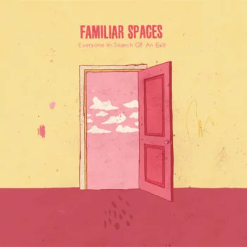 Get Familiar with Familiar Spaces: New EP “Everyone in Search of an Exit” is a Step Towards Stardom