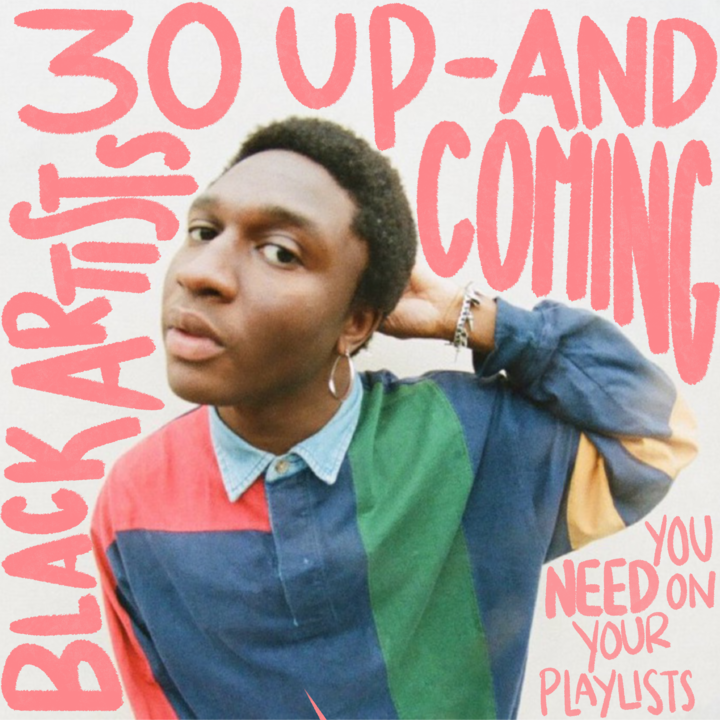 30 Up-and-Coming Black Artists You NEED On Your Playlists